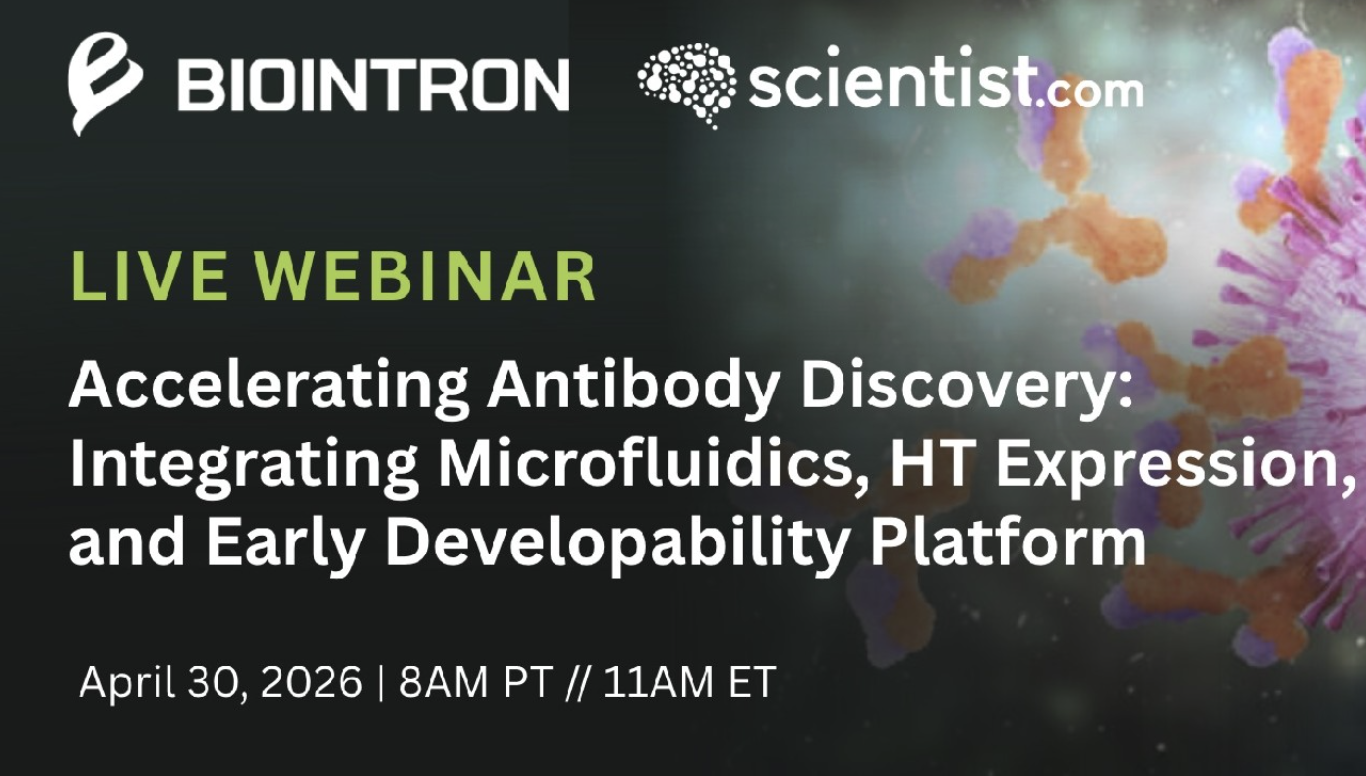 Biointron x Scientist.com Webinar: Accelerating Antibody Discovery: Integrating Microfluidics, HT Expression, and Early Developability Platform