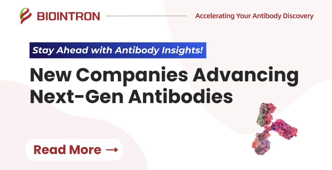 15 New Companies Advancing Next-Gen Antibodies You Should Know